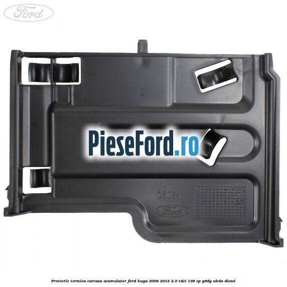 Protectie termica carcasa acumulator Ford Kuga 2008-2012 2.0 TDCi 136 cp G6DG, UKDA diesel