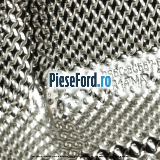 Protectie termica caseta directie Ford Fiesta 2005-2008 1.25 16V 75 cp FUJA, FUJB benzina