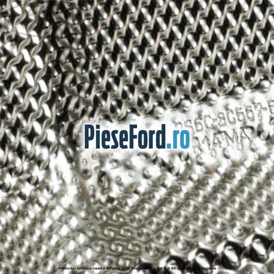 Protectie termica caseta directie Ford Fiesta 2005-2008 1.3 69 cp A9JA, A9JB benzina