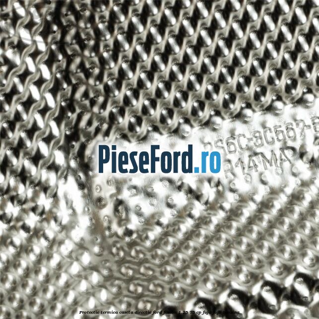 Protectie termica caseta directie Ford Fusion 1.25 75 cp FUJA, FUJB benzina