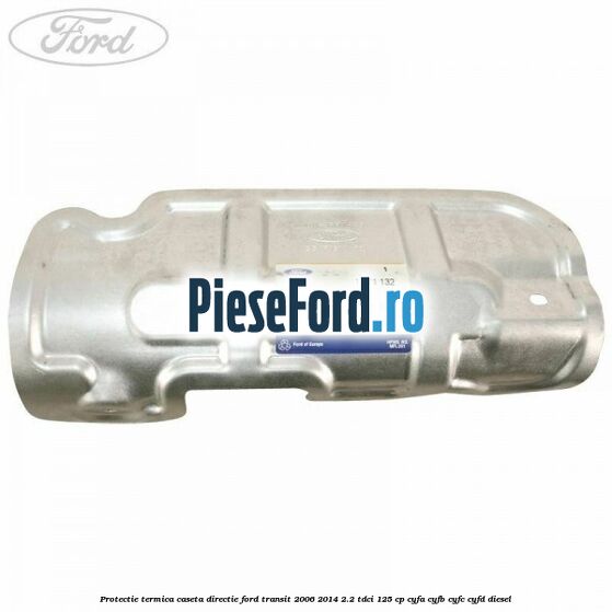 Protectie termica caseta directie Ford Transit 2006-2014 2.2 TDCi 125 cp CYFA, CYFB, CYFC, CYFD diesel
