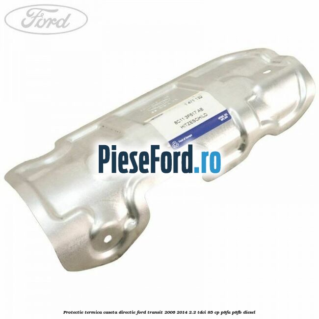 Protectie termica caseta directie Ford Transit 2006-2014 2.2 TDCi 85 cp P8FA, P8FB diesel
