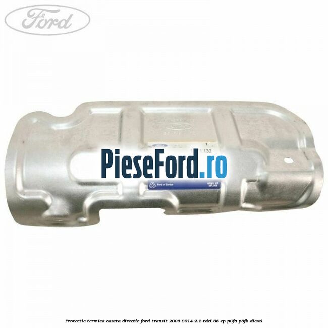 Protectie termica caseta directie Ford Transit 2006-2014 2.2 TDCi 85 cp P8FA, P8FB diesel