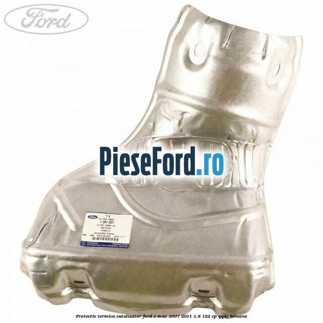 Protectie termica catalizator Ford C-Max 2007-2011 1.8 122 cp QQDC benzina