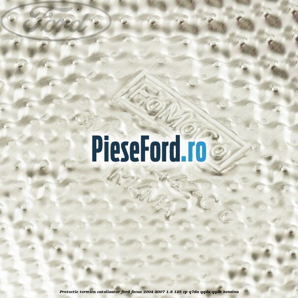 Protectie termica catalizator Ford Focus 2004-2007 1.8 125 cp Q7DA, QQDA, QQDB benzina