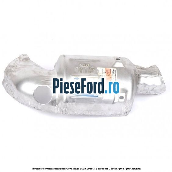 Protectie termica catalizator Ford Kuga 2013-2016 1.6 EcoBoost 150 cp JQMA, JQMB benzina