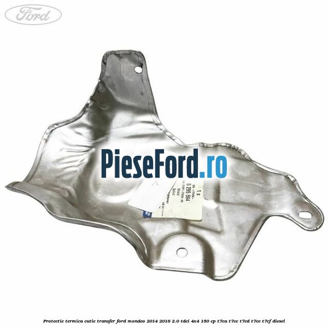 Protectie termica cutie transfer Ford Mondeo 2014-2018 2.0 TDCi 4x4 150 cp T7CA, T7CC, T7CD, T7CE, T7CF diesel