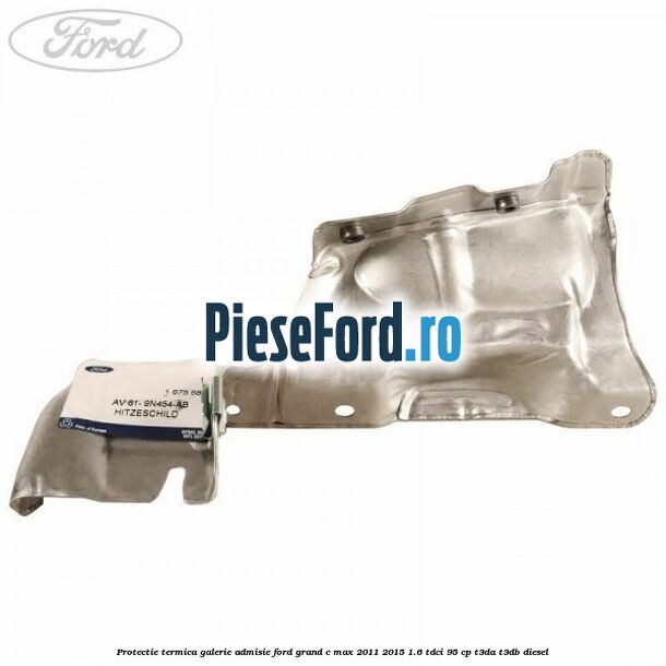Protectie termica galerie admisie Ford Grand C-Max 2011-2015 1.6 TDCi 95 cp T3DA, T3DB diesel