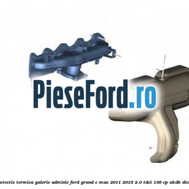 Protectie termica galerie admisie Ford Grand C-Max 2011-2015 2.0 TDCi 136 cp UKDB diesel