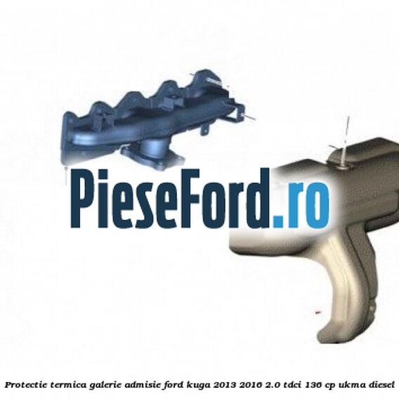 Protectie termica galerie admisie Ford Kuga 2013-2016 2.0 TDCi 136 cp UKMA diesel