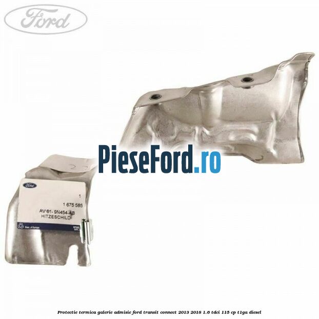 Protectie termica galerie admisie Ford Transit Connect 2013-2018 1.6 TDCi 115 cp T1GA diesel