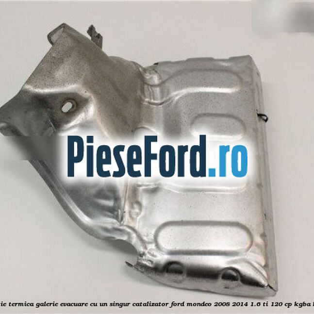 Protectie termica galerie evacuare cu un singur catalizator Ford Mondeo 2008-2014 1.6 Ti 120 cp Protectie termica galerie evacuare cu un singur catalizator Ford Mondeo 2008-2014 1.6 Ti 120 cp KGBA benzina
