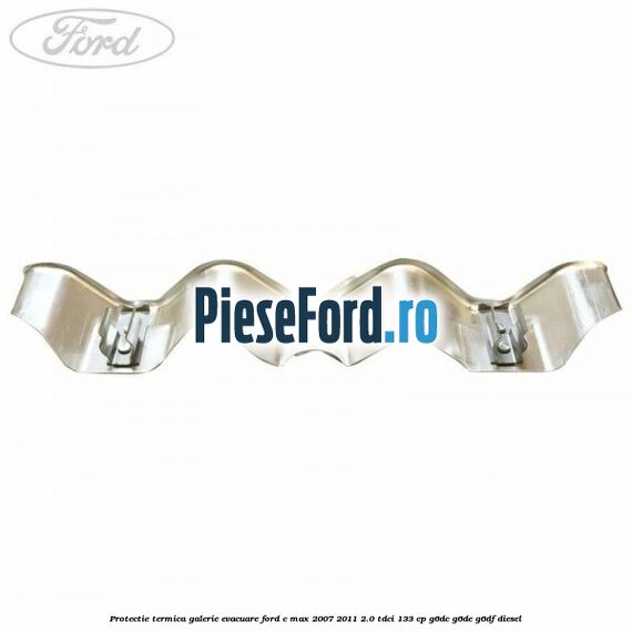 Protectie termica galerie evacuare Ford C-Max 2007-2011 2.0 TDCi 133 cp G6DC, G6DE, G6DF diesel