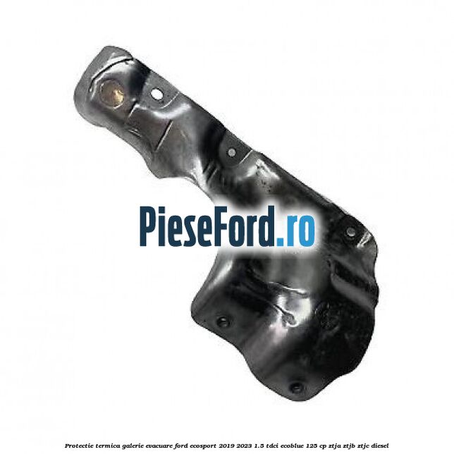Protectie termica galerie evacuare Ford EcoSport 2019-2023 1.5 TDCi EcoBlue 125 cp ZTJA, ZTJB, ZTJC diesel
