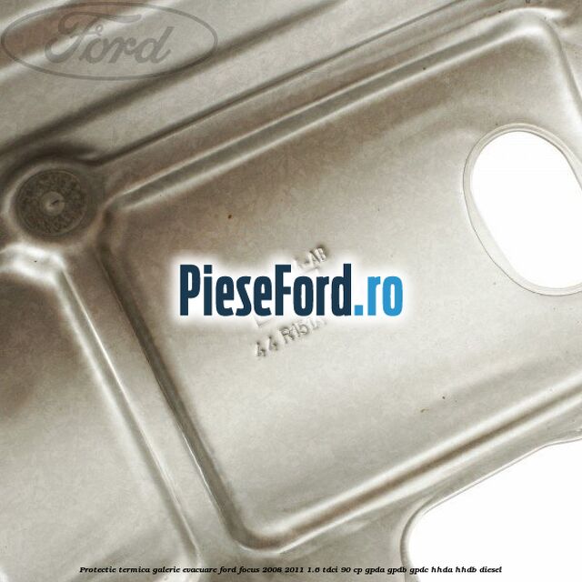 Protectie termica galerie evacuare Ford Focus 2008-2011 1.6 TDCi 90 cp Protectie termica galerie evacuare Ford Focus 2008-2011 1.6 TDCi 90 cp GPDA, GPDB, GPDC, HHDA, HHDB diesel