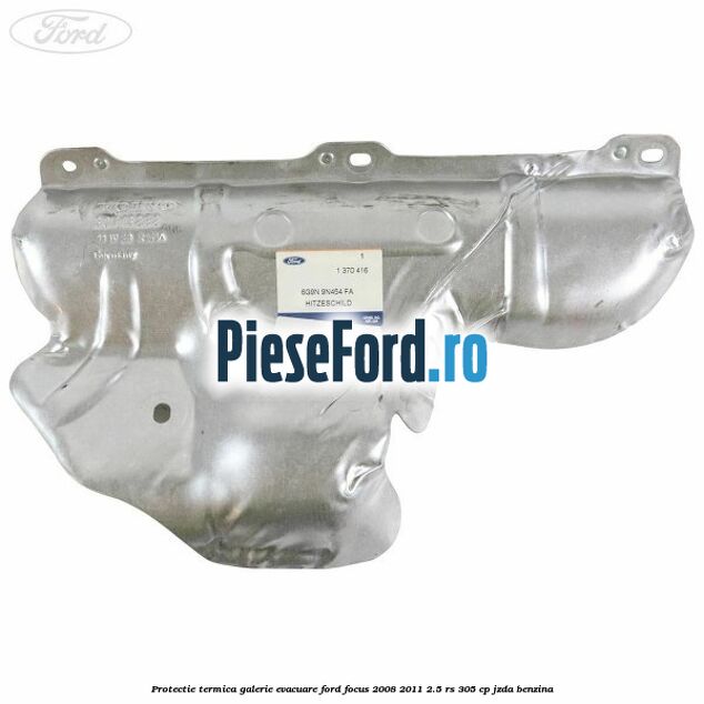 Protectie termica galerie evacuare Ford Focus 2008-2011 2.5 RS 305 cp JZDA benzina