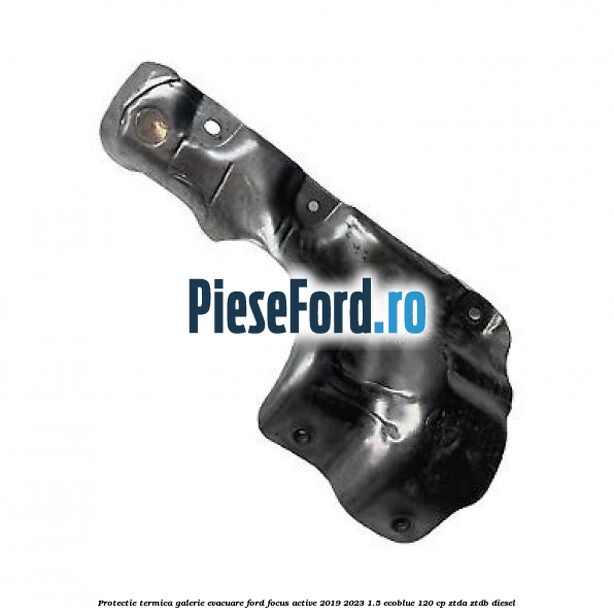 Protectie termica galerie evacuare Ford Focus Active 2019-2023 1.5 EcoBlue 120 cp ZTDA, ZTDB diesel