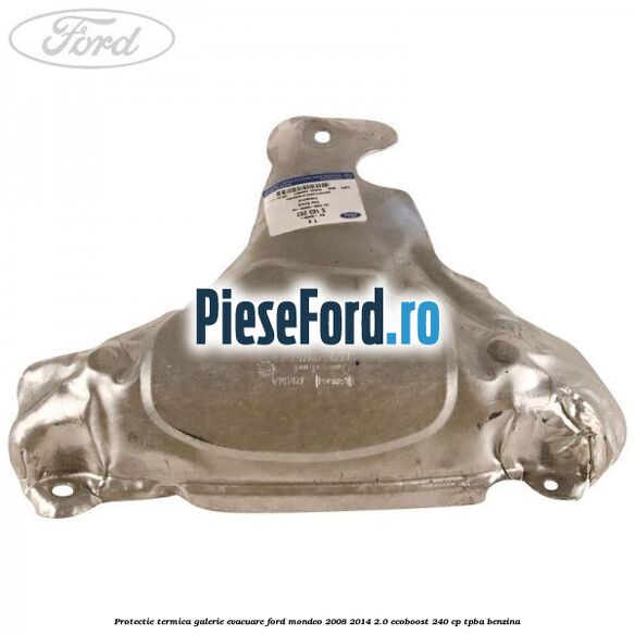 Protectie termica galerie evacuare Ford Mondeo 2008-2014 2.0 EcoBoost 240 cp TPBA benzina