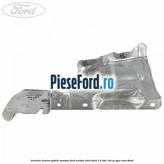 Protectie termica galerie evacuare Ford Mondeo 2014-2018 1.5 TDCi 120 cp UGCC, XUCA diesel