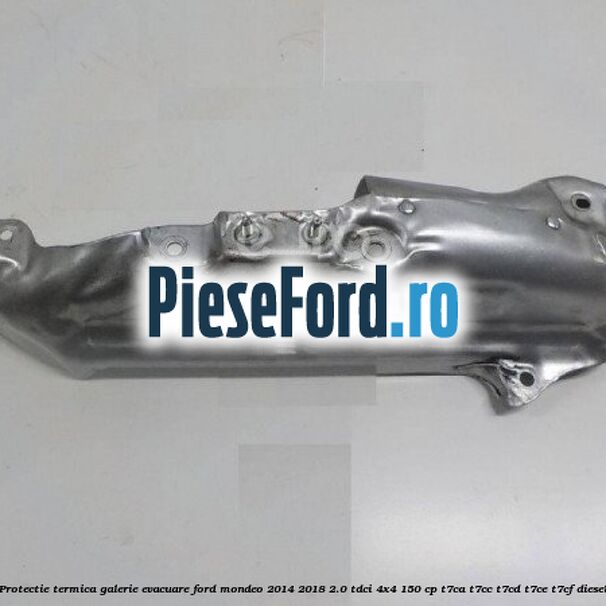 Protectie termica galerie evacuare Ford Mondeo 2014-2018 2.0 TDCi 4x4 150 cp T7CA, T7CC, T7CD, T7CE, T7CF diesel