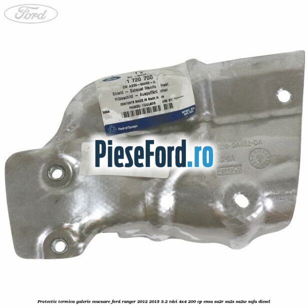 Protectie termica galerie evacuare Ford Ranger 2012-2015 3.2 TDCi 4x4 200 cp Protectie termica galerie evacuare Ford Ranger 2012-2015 3.2 TDCi 4x4 200 cp ENSA, SA2R, SA2S, SA2W, SAFA diesel