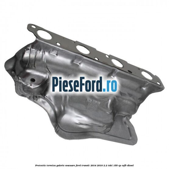 Protectie termica galerie evacuare Ford Transit 2014-2018 2.2 TDCi 155 cp CVF5 diesel