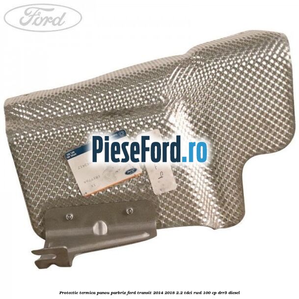 Protectie termica panou parbriz Ford Transit 2014-2018 2.2 TDCi RWD 100 cp DRR5 diesel