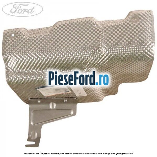 Protectie termica panou parbriz Ford Transit 2019-2023 2.0 EcoBlue 4x4 170 cp BLRA, YNR6, YNRA diesel