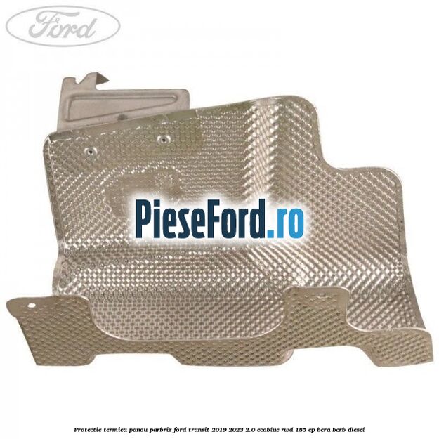 Protectie termica panou parbriz Ford Transit 2019-2023 2.0 EcoBlue RWD 185 cp BCRA, BCRB diesel