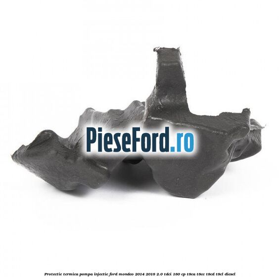 Protectie termica pompa injectie Ford Mondeo 2014-2018 2.0 TDCi 180 cp T8CA, T8CC, T8CD, T8CL diesel