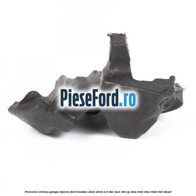 Protectie termica pompa injectie Ford Mondeo 2014-2018 2.0 TDCi 4x4 180 cp Protectie termica pompa injectie Ford Mondeo 2014-2018 2.0 TDCi 4x4 180 cp T8CA, T8CB, T8CC, T8CD, T8CL diesel