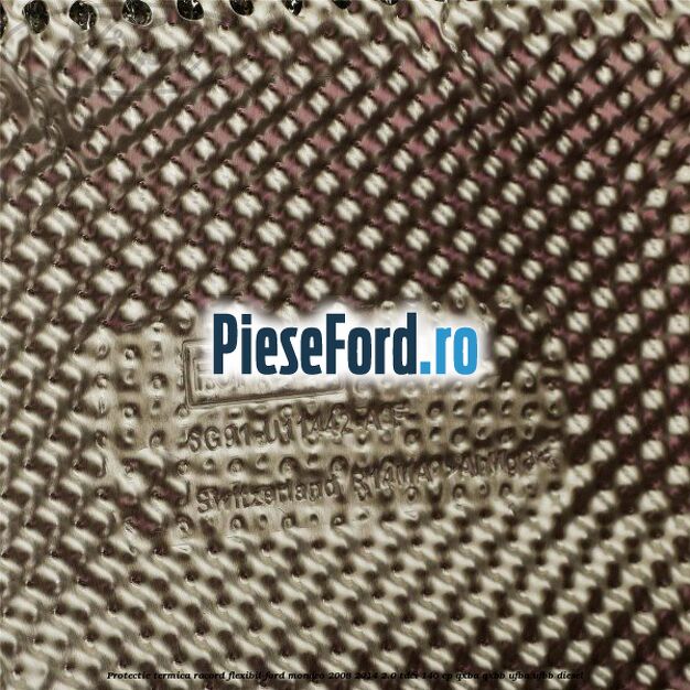 Protectie termica racord flexibil Ford Mondeo 2008-2014 2.0 TDCi 140 cp QXBA, QXBB, UFBA, UFBB diesel