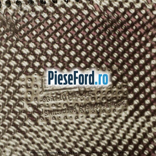 Protectie termica racord flexibil Ford S-Max 2007-2014 1.6 TDCi 115 cp T1WA, T1WB diesel