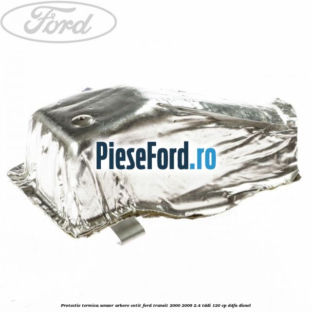 Protectie termica senzor arbore cotit Ford Transit 2000-2006 2.4 TDdi 120 cp D4FA diesel