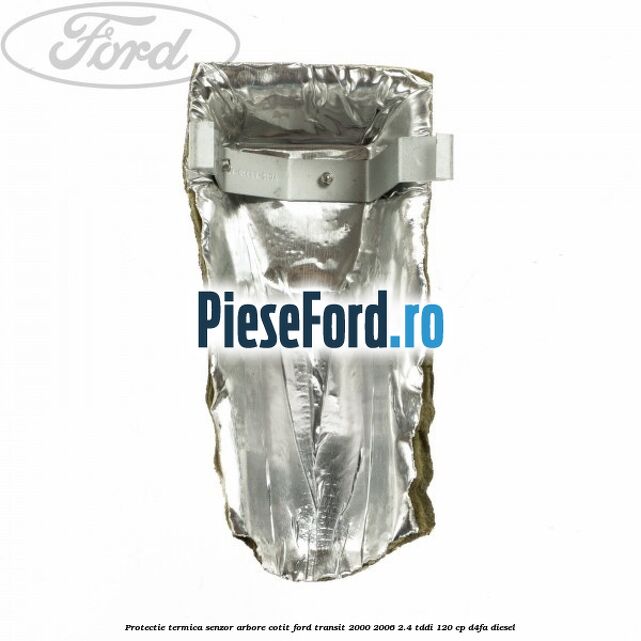 Protectie termica senzor arbore cotit Ford Transit 2000-2006 2.4 TDdi 120 cp D4FA diesel