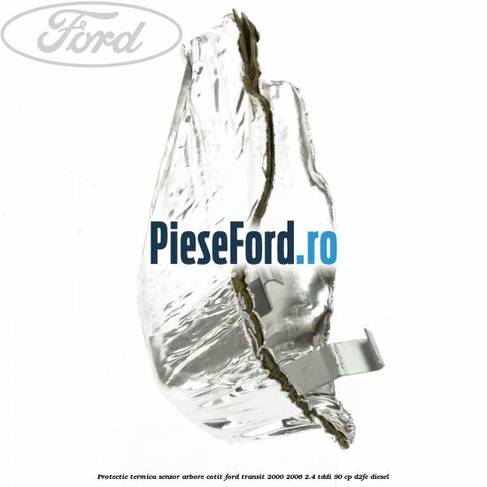 Protectie termica senzor arbore cotit Ford Transit 2000-2006 2.4 TDdi 90 cp D2FE diesel
