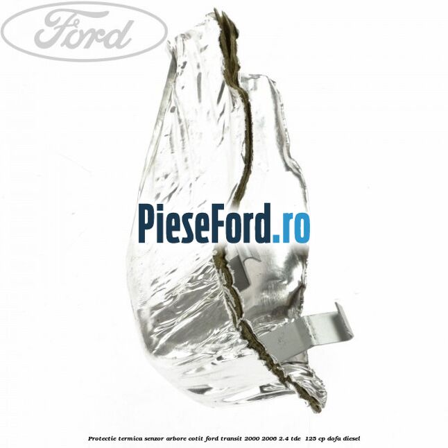Protectie termica senzor arbore cotit Ford Transit 2000-2006 2.4 TDE  125 cp DOFA diesel