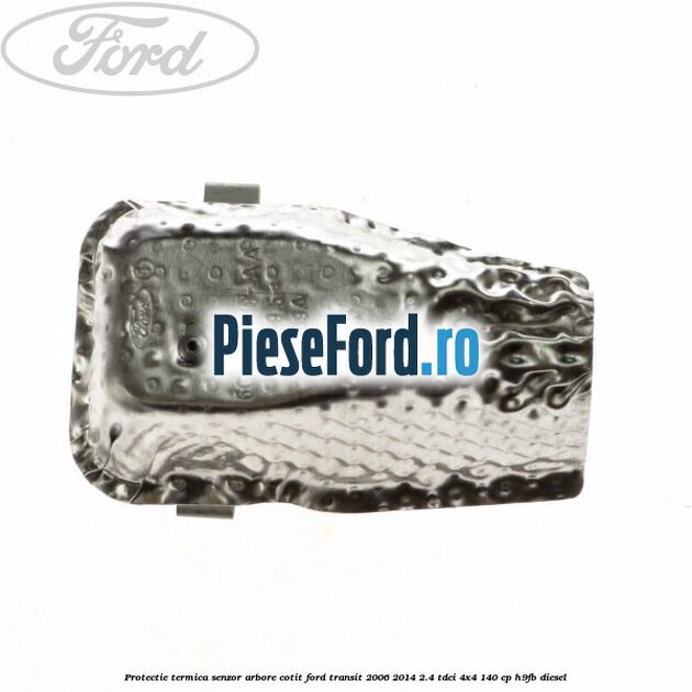 Protectie termica senzor arbore cotit Ford Transit 2006-2014 2.4 TDCi 4x4 140 cp H9FB diesel
