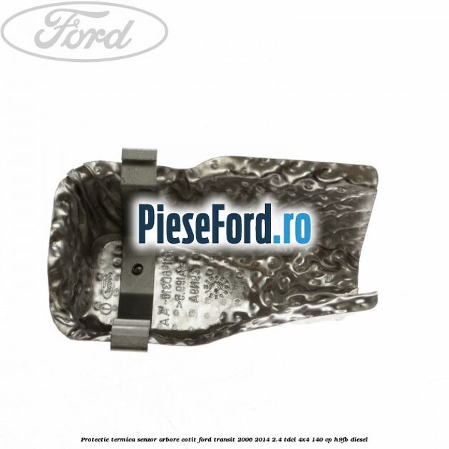 Protectie termica senzor arbore cotit Ford Transit 2006-2014 2.4 TDCi 4x4 140 cp H9FB diesel