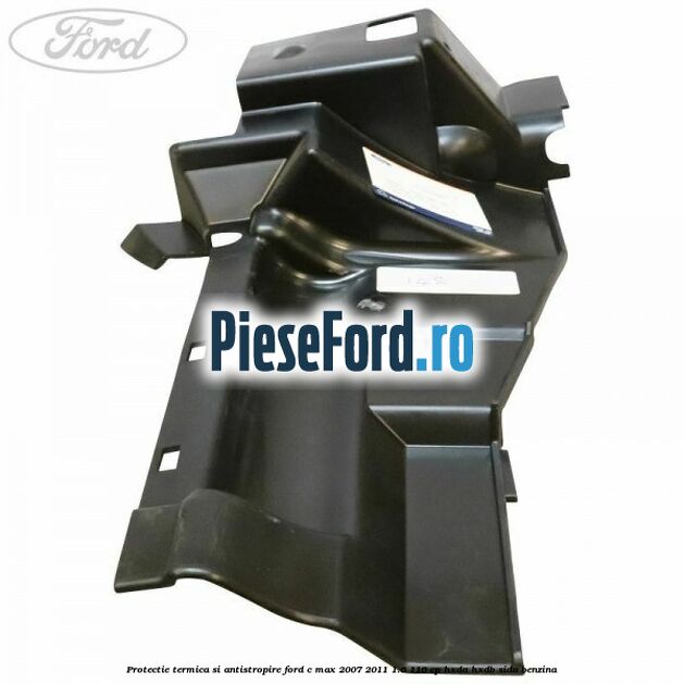Protectie termica si antistropire Ford C-Max 2007-2011 1.6 116 cp HXDA, HXDB, SIDA benzina