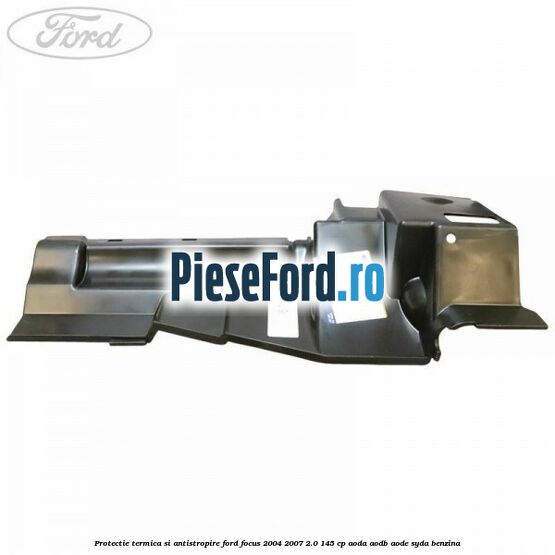 Protectie termica si antistropire Ford Focus 2004-2007 2.0 145 cp Protectie termica si antistropire Ford Focus 2004-2007 2.0 145 cp AODA, AODB, AODE, SYDA benzina