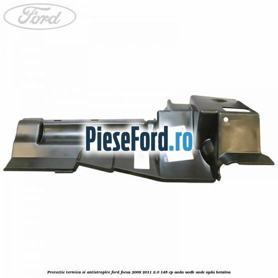 Protectie termica si antistropire Ford Focus 2008-2011 2.0 145 cp Protectie termica si antistropire Ford Focus 2008-2011 2.0 145 cp AODA, AODB, AODE, SYDA benzina