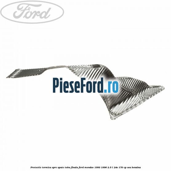 Protectie termica spre spate toba finala Ford Mondeo 1993-1996 2.5 i 24V 170 cp SEA benzina