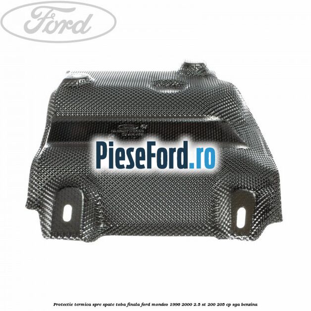 Protectie termica spre spate toba finala Ford Mondeo 1996-2000 2.5 ST 200 205 cp SGA benzina