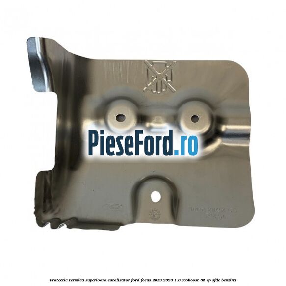 Protectie termica superioara catalizator Ford Focus 2019-2023 1.0 EcoBoost 85 cp SFDC benzina