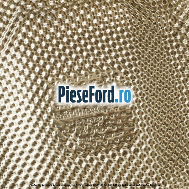 Protectie termica teava esapament Ford Mondeo 2008-2014 2.0 145 cp AOBA, AOBC, TBBA, TBBB benzina