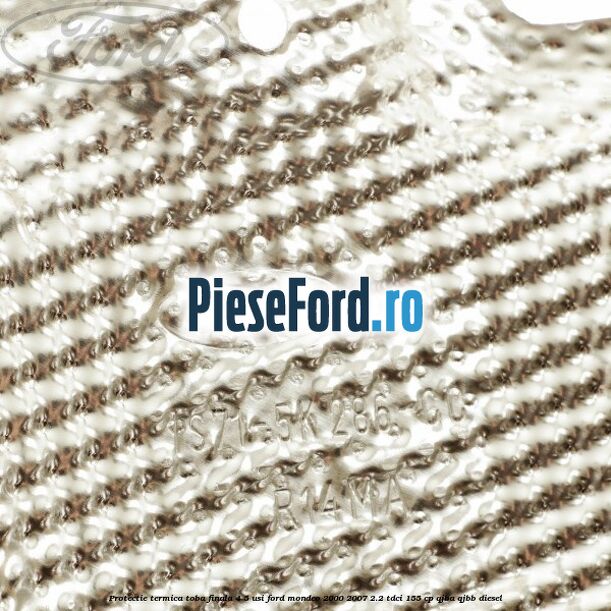 Protectie termica toba finala 4/5 usi Ford Mondeo 2000-2007 2.2 TDCi 155 cp QJBA, QJBB diesel