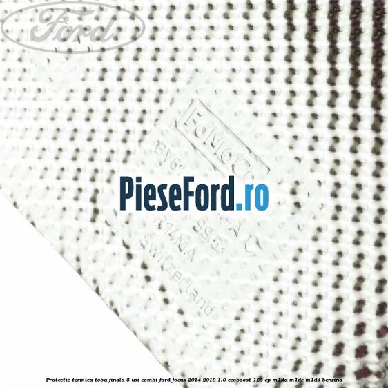 Protectie termica toba finala 5 usi combi Ford Focus 2014-2018 1.0 EcoBoost 125 cp M1DA, M1DC, M1DD benzina
