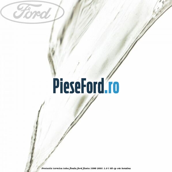 Protectie termica toba finala Ford Fiesta 1996-2001 1.0 i 65 cp C4E benzina