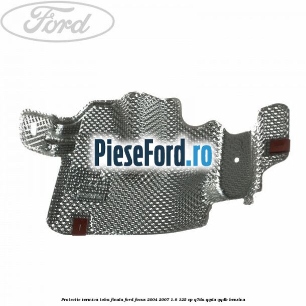 Protectie termica toba finala Ford Focus 2004-2007 1.8 125 cp Q7DA, QQDA, QQDB benzina